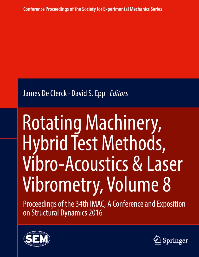 Titlebook: Rotating Machinery, Hybrid Test Methods, Vibro-Acoustics & Laser Vibrometry, Volume 8; Proceedings of the 3 James De Clerck,David S. Epp Co Titlebook: Rotating Machinery, Hybrid Test Methods, Vibro-Acoustics & Laser Vibrometry, Volume 8; Proceedings of the 3 James De Clerck,David S. Epp Co