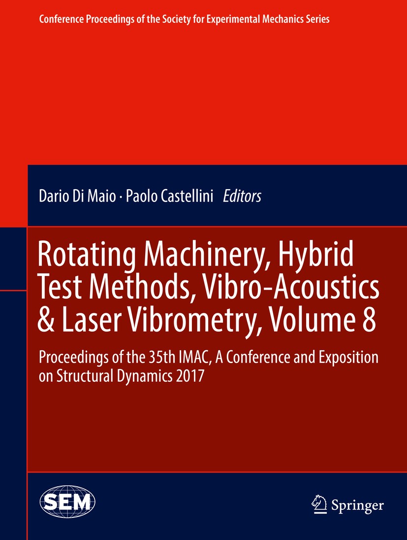 Titlebook: Rotating Machinery, Hybrid Test Methods, Vibro-Acoustics & Laser Vibrometry, Volume 8; Proceedings of the 3 Dario Di Maio,Paolo Castellini Titlebook: Rotating Machinery, Hybrid Test Methods, Vibro-Acoustics & Laser Vibrometry, Volume 8; Proceedings of the 3 Dario Di Maio,Paolo Castellini