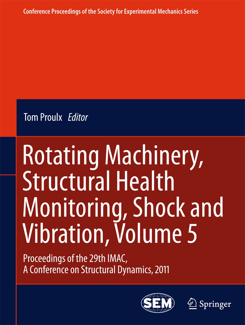 Titlebook: Rotating Machinery, Structural Health Monitoring, Shock and Vibration, Volume 5; Proceedings of the 2 Tom Proulx Conference proceedings 201 Titlebook: Rotating Machinery, Structural Health Monitoring, Shock and Vibration, Volume 5; Proceedings of the 2 Tom Proulx Conference proceedings 201