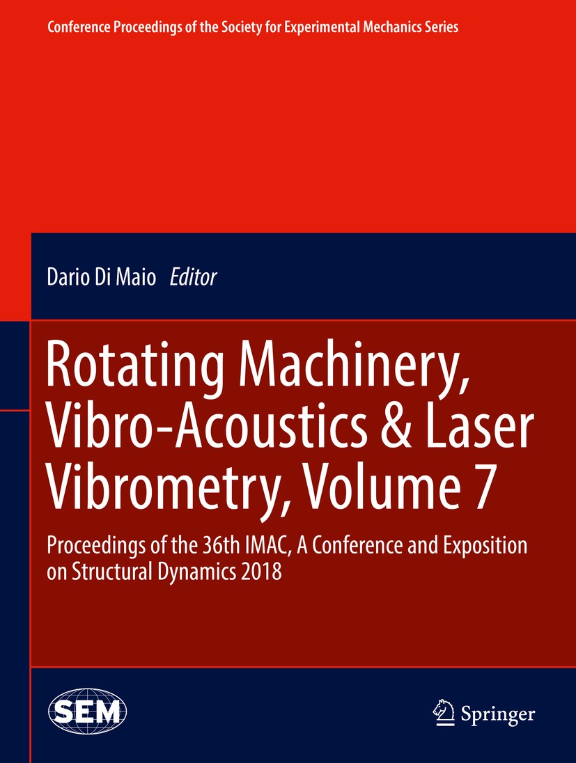 Titlebook: Rotating Machinery, Vibro-Acoustics & Laser Vibrometry, Volume 7; Proceedings of the 3 Dario Di Maio Conference proceedings 2019 The Societ Titlebook: Rotating Machinery, Vibro-Acoustics & Laser Vibrometry, Volume 7; Proceedings of the 3 Dario Di Maio Conference proceedings 2019 The Societ