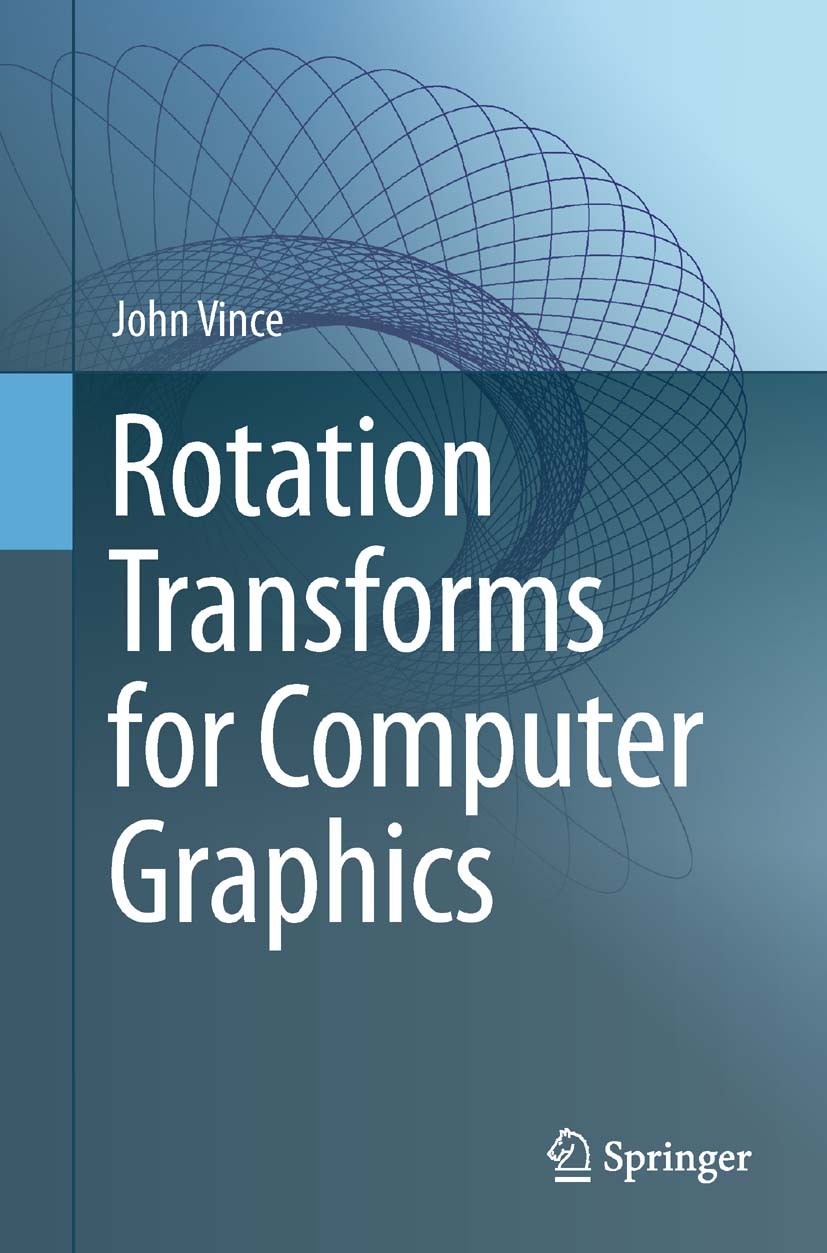 Titlebook: Rotation Transforms for Computer Graphics; John Vince Textbook 2011 Springer-Verlag London Limited 2011 Computer graphics/ games.Geometric Titlebook: Rotation Transforms for Computer Graphics; John Vince Textbook 2011 Springer-Verlag London Limited 2011 Computer graphics/ games.Geometric
