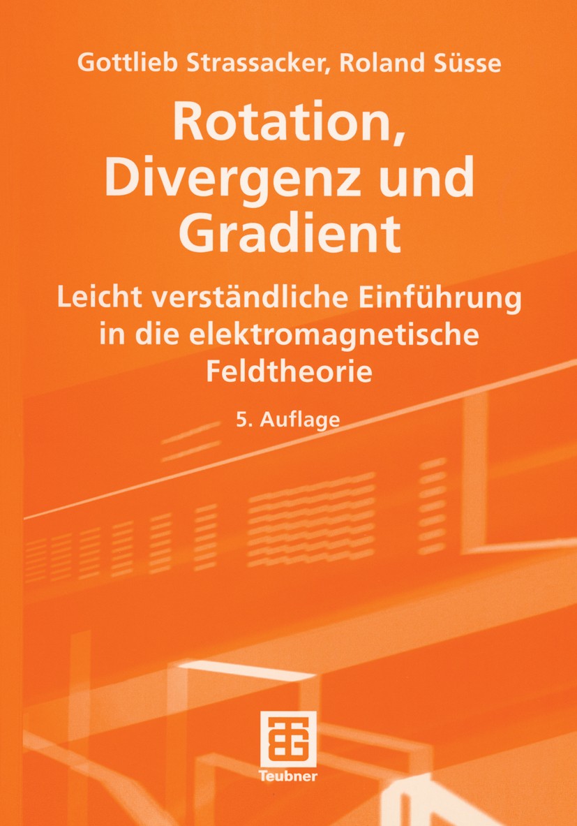 Titlebook: Rotation, Divergenz und Gradient; Leicht verständliche Gottlieb Strassacker,Roland Süsse Textbook 20035th edition Springer Fachmedien Wiesb Titlebook: Rotation, Divergenz und Gradient; Leicht verständliche Gottlieb Strassacker,Roland Süsse Textbook 20035th edition Springer Fachmedien Wiesb