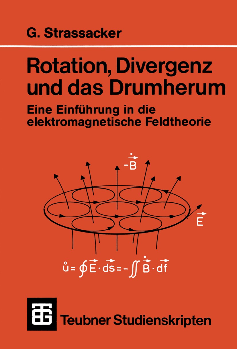 Titlebook: Rotation, Divergenz und das Drumherum; Eine Einführung in d Gottlieb Strassacker Textbook 1986Latest edition Springer Fachmedien Wiesbaden Titlebook: Rotation, Divergenz und das Drumherum; Eine Einführung in d Gottlieb Strassacker Textbook 1986Latest edition Springer Fachmedien Wiesbaden