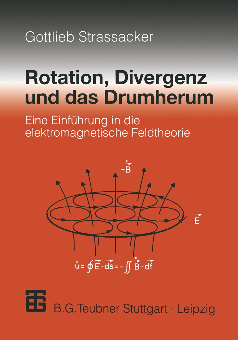 Titlebook: Rotation, Divergenz und das Drumherum; Eine Einführung in d Gottlieb Strassacker Book 19994th edition Springer Fachmedien Wiesbaden 1999 El Titlebook: Rotation, Divergenz und das Drumherum; Eine Einführung in d Gottlieb Strassacker Book 19994th edition Springer Fachmedien Wiesbaden 1999 El
