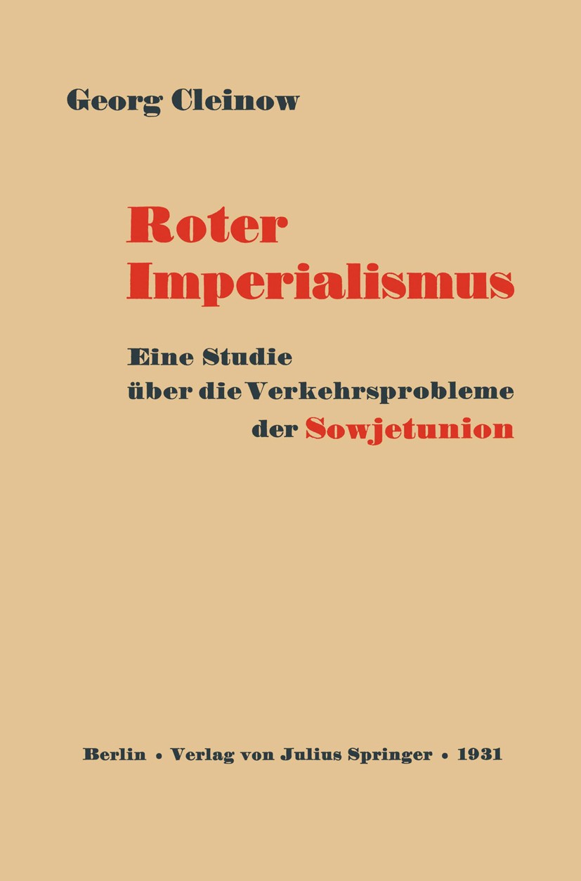 Titlebook: Roter Imperialismus; Eine Studie über die Georg Cleinow Book 1931 Julius Springer in Berlin 1931 Arbeit.Binnenschiff.Binnenschiffahrt.Eisen Titlebook: Roter Imperialismus; Eine Studie über die Georg Cleinow Book 1931 Julius Springer in Berlin 1931 Arbeit.Binnenschiff.Binnenschiffahrt.Eisen
