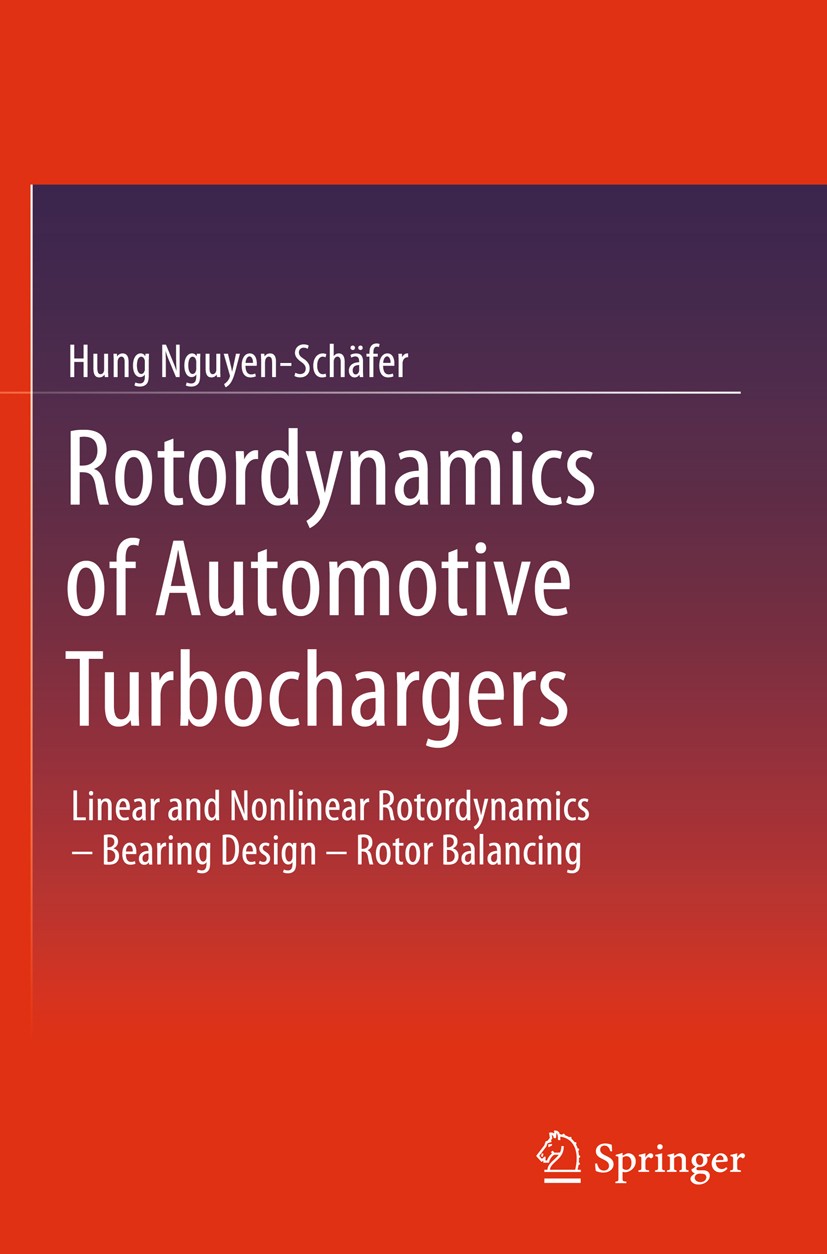 Titlebook: Rotordynamics of Automotive Turbochargers; Linear and Nonlinear Hung Nguyen-Schäfer Book 20121st edition Springer-Verlag Berlin Heidelberg Titlebook: Rotordynamics of Automotive Turbochargers; Linear and Nonlinear Hung Nguyen-Schäfer Book 20121st edition Springer-Verlag Berlin Heidelberg