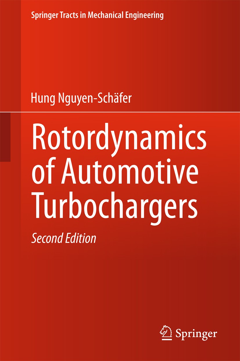 Titlebook: Rotordynamics of Automotive Turbochargers; Hung Nguyen-Schäfer Book 2015Latest edition Springer International Publishing Switzerland 2015 Titlebook: Rotordynamics of Automotive Turbochargers; Hung Nguyen-Schäfer Book 2015Latest edition Springer International Publishing Switzerland 2015