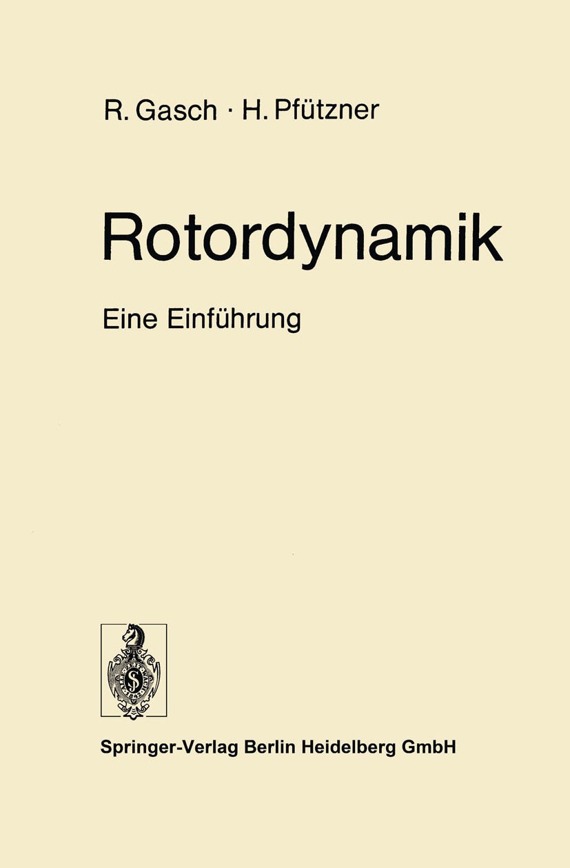 Titlebook: Rotordynamik; Eine Einführung Robert Gasch,Herbert Pfützner Book 19751st edition Springer-Verlag Berlin Heidelberg 1975 Dynamik.Kraftwerkst Titlebook: Rotordynamik; Eine Einführung Robert Gasch,Herbert Pfützner Book 19751st edition Springer-Verlag Berlin Heidelberg 1975 Dynamik.Kraftwerkst
