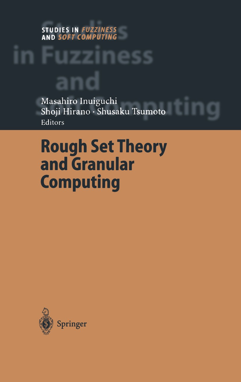 Titlebook: Rough Set Theory and Granular Computing; Masahiro Inuiguchi,Shoji Hirano,Shusaku Tsumoto Book 2003 Springer-Verlag Berlin Heidelberg 2003 Titlebook: Rough Set Theory and Granular Computing; Masahiro Inuiguchi,Shoji Hirano,Shusaku Tsumoto Book 2003 Springer-Verlag Berlin Heidelberg 2003