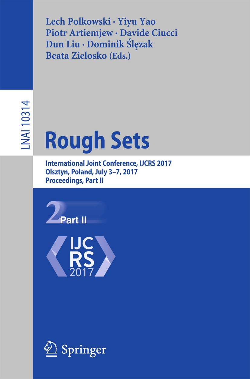 Titlebook: Rough Sets; International Joint Lech Polkowski,Yiyu Yao,Beata Zielosko Conference proceedings 2017 Springer International Publishing AG 20 Titlebook: Rough Sets; International Joint Lech Polkowski,Yiyu Yao,Beata Zielosko Conference proceedings 2017 Springer International Publishing AG 20