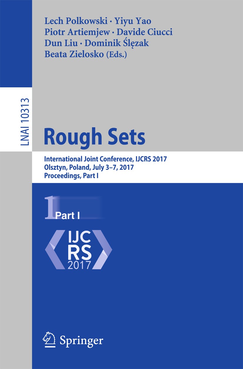 Titlebook: Rough Sets; International Joint Lech Polkowski,Yiyu Yao,Beata Zielosko Conference proceedings 2017 Springer International Publishing AG 20 Titlebook: Rough Sets; International Joint Lech Polkowski,Yiyu Yao,Beata Zielosko Conference proceedings 2017 Springer International Publishing AG 20