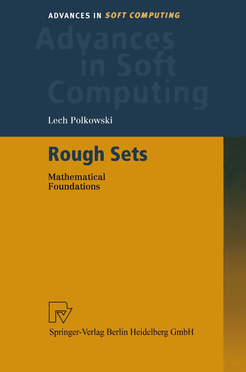 Titlebook: Rough Sets; Mathematical Foundat Lech Polkowski Textbook 2002 Springer-Verlag Berlin Heidelberg 2002 Fuzzy Set Theory.Fuzzy Sets.Mathematic Titlebook: Rough Sets; Mathematical Foundat Lech Polkowski Textbook 2002 Springer-Verlag Berlin Heidelberg 2002 Fuzzy Set Theory.Fuzzy Sets.Mathematic