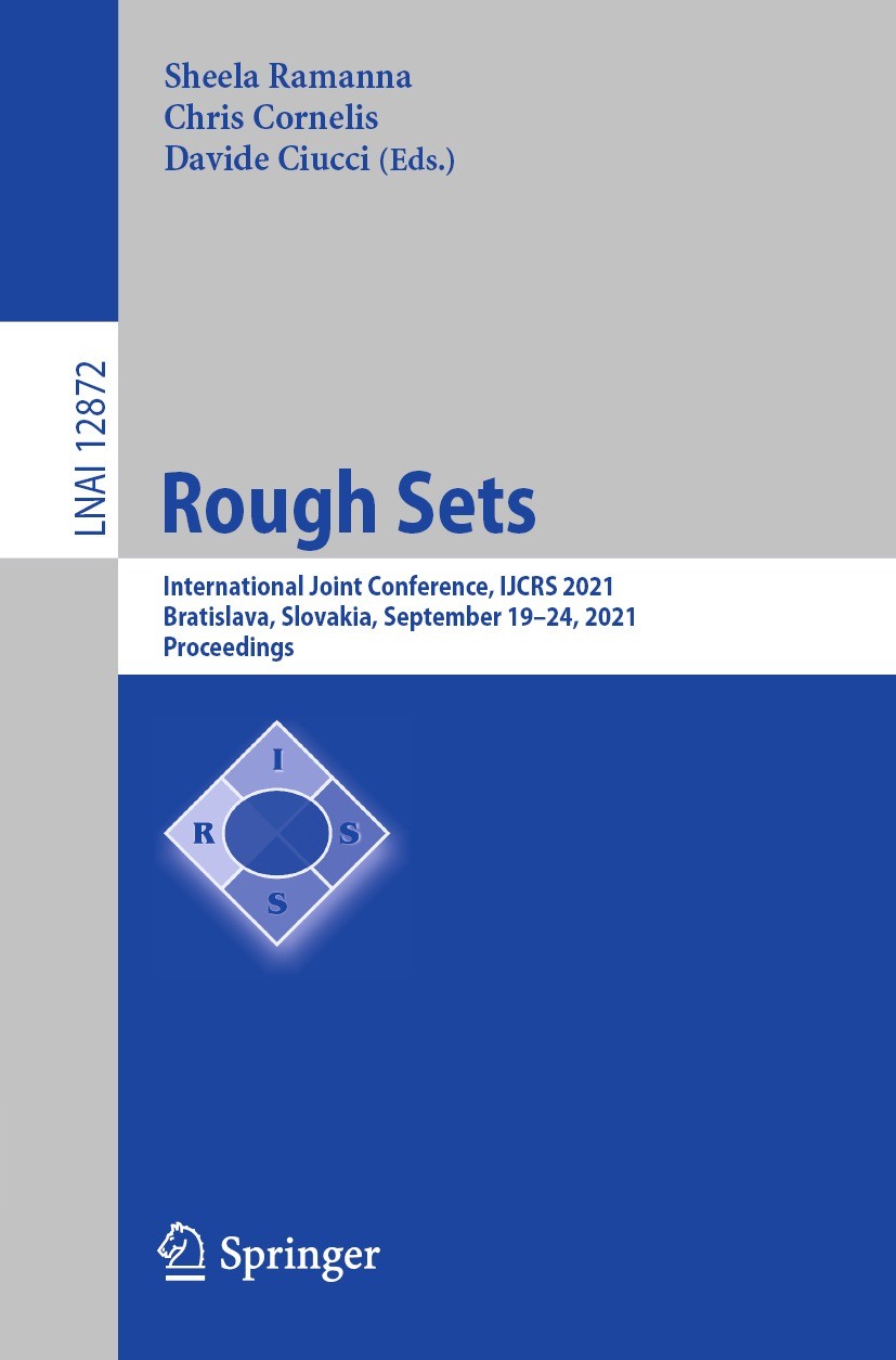 Titlebook: Rough Sets; International Joint Sheela Ramanna,Chris Cornelis,Davide Ciucci Conference proceedings 2021 Springer Nature Switzerland AG 202 Titlebook: Rough Sets; International Joint Sheela Ramanna,Chris Cornelis,Davide Ciucci Conference proceedings 2021 Springer Nature Switzerland AG 202