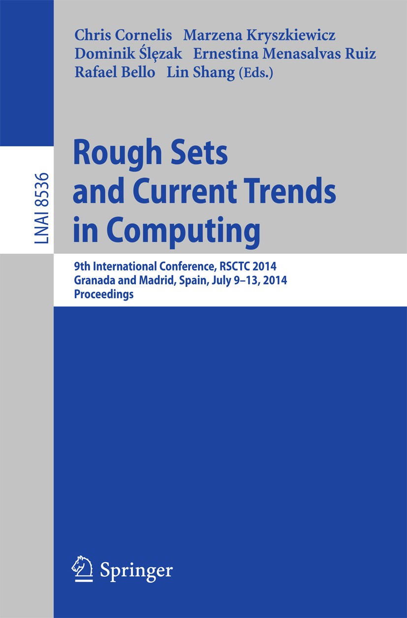 Titlebook: Rough Sets and Current Trends in Computing; 9th International Co Chris Cornelis,Marzena Kryszkiewicz,Lin Shang Conference proceedings 2014 Titlebook: Rough Sets and Current Trends in Computing; 9th International Co Chris Cornelis,Marzena Kryszkiewicz,Lin Shang Conference proceedings 2014