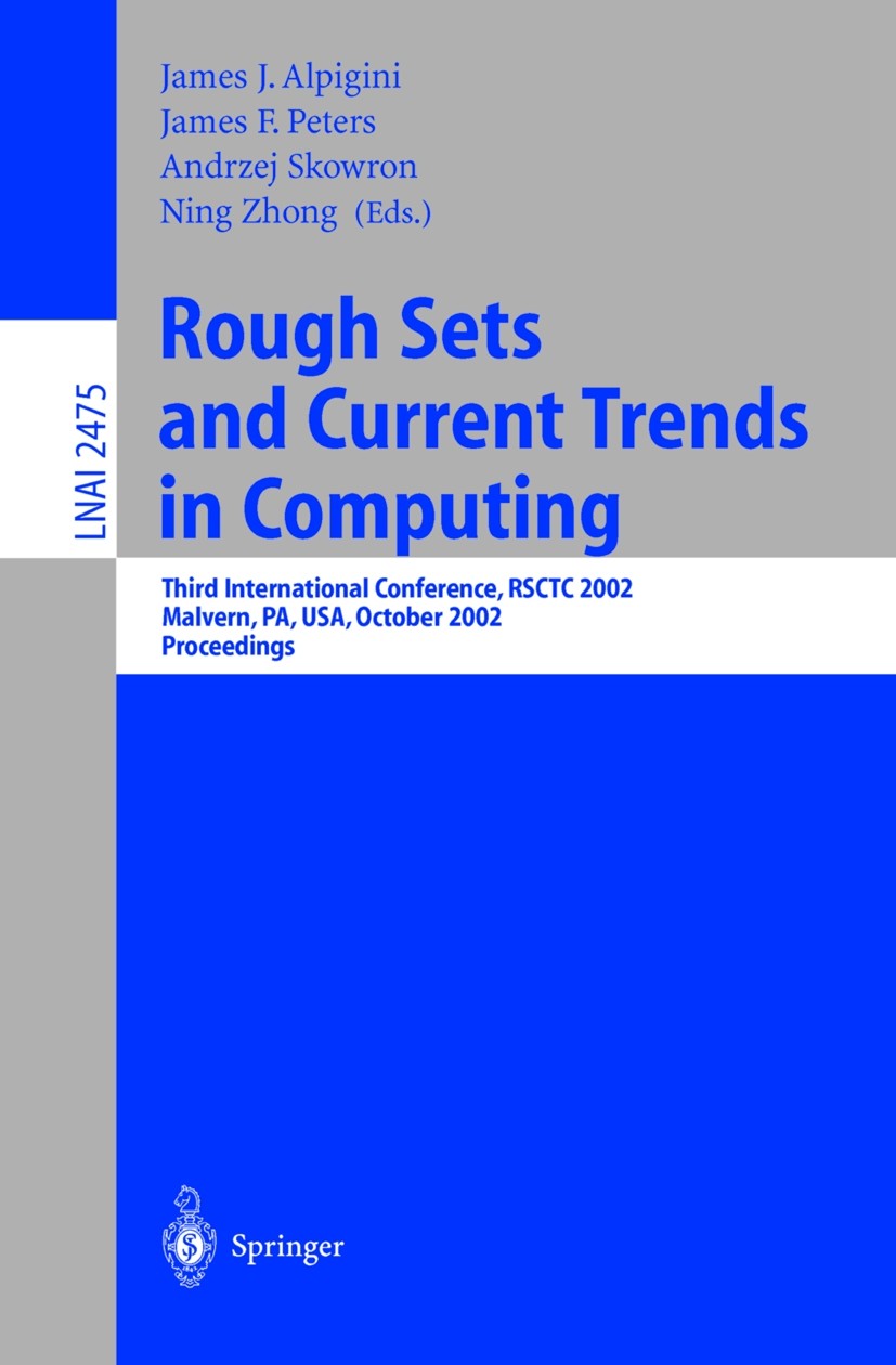 Titlebook: Rough Sets and Current Trends in Computing; Third International James J. Alpigini,James F. Peters,Ning Zhong Conference proceedings 2002 S Titlebook: Rough Sets and Current Trends in Computing; Third International James J. Alpigini,James F. Peters,Ning Zhong Conference proceedings 2002 S