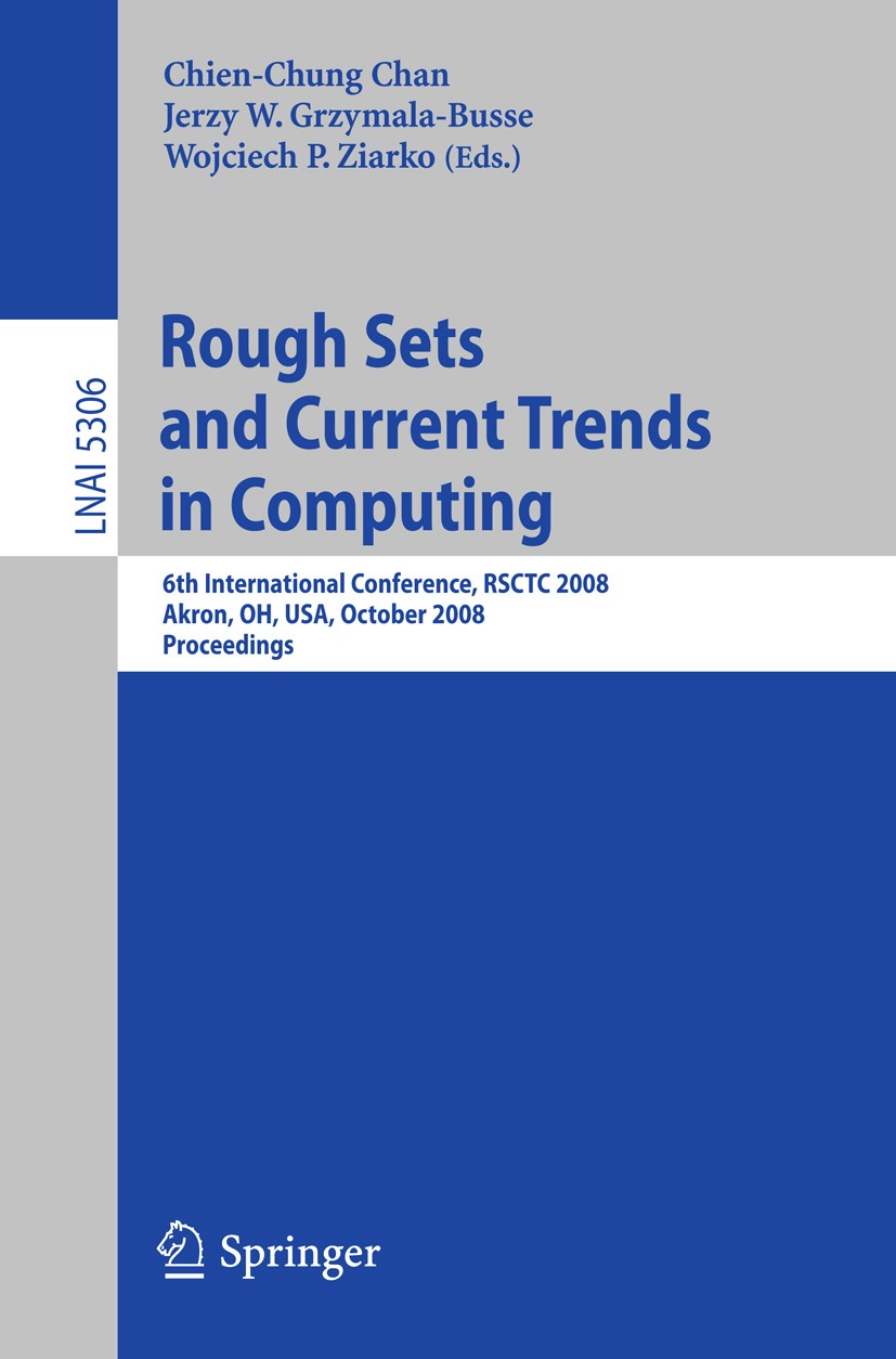 Titlebook: Rough Sets and Current Trends in Computing; 6th International Co Chien-Chung Chan,Jerzy W. Grzymala-Busse,Wojciech Conference proceedings Titlebook: Rough Sets and Current Trends in Computing; 6th International Co Chien-Chung Chan,Jerzy W. Grzymala-Busse,Wojciech Conference proceedings