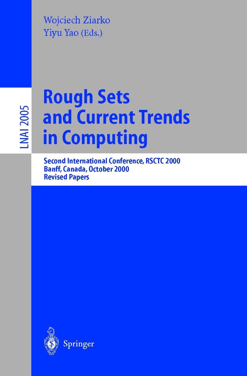 Titlebook: Rough Sets and Current Trends in Computing; Second International Wojciech Ziarko,Yiyu Yao Conference proceedings 2001 Springer-Verlag Berli Titlebook: Rough Sets and Current Trends in Computing; Second International Wojciech Ziarko,Yiyu Yao Conference proceedings 2001 Springer-Verlag Berli