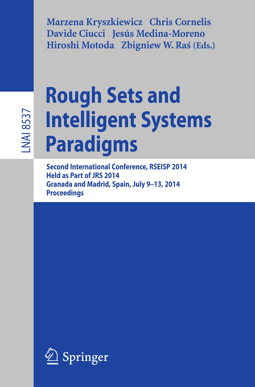 Titlebook: Rough Sets and Intelligent Systems Paradigms; Second International Marzena Kryszkiewicz,Chris Cornelis,Zbigniew W. Ra Conference proceeding Titlebook: Rough Sets and Intelligent Systems Paradigms; Second International Marzena Kryszkiewicz,Chris Cornelis,Zbigniew W. Ra Conference proceeding
