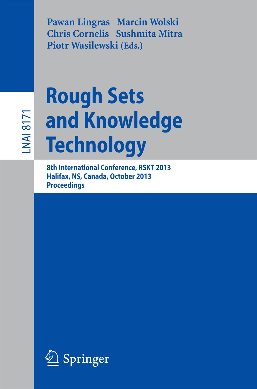 Titlebook: Rough Sets and Knowledge Technology; 8th International Co Pawan Lingras,Marcin Wolski,Piotr Wasilewski Conference proceedings 2013 Springer Titlebook: Rough Sets and Knowledge Technology; 8th International Co Pawan Lingras,Marcin Wolski,Piotr Wasilewski Conference proceedings 2013 Springer
