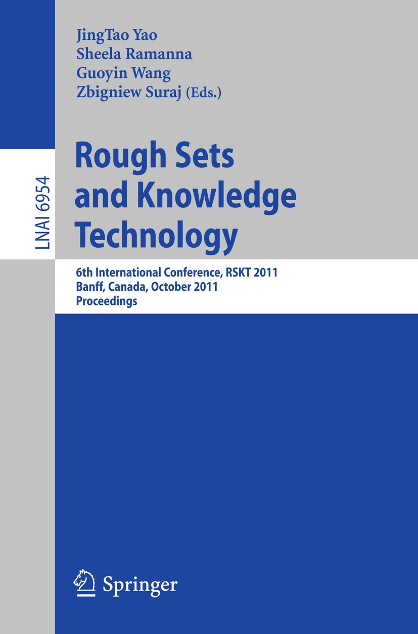 Titlebook: Rough Set and Knowledge Technology; 6th International Co JingTao Yao,Sheela Ramanna,Zbigniew Suraj Conference proceedings 2011 Springer-Ver Titlebook: Rough Set and Knowledge Technology; 6th International Co JingTao Yao,Sheela Ramanna,Zbigniew Suraj Conference proceedings 2011 Springer-Ver