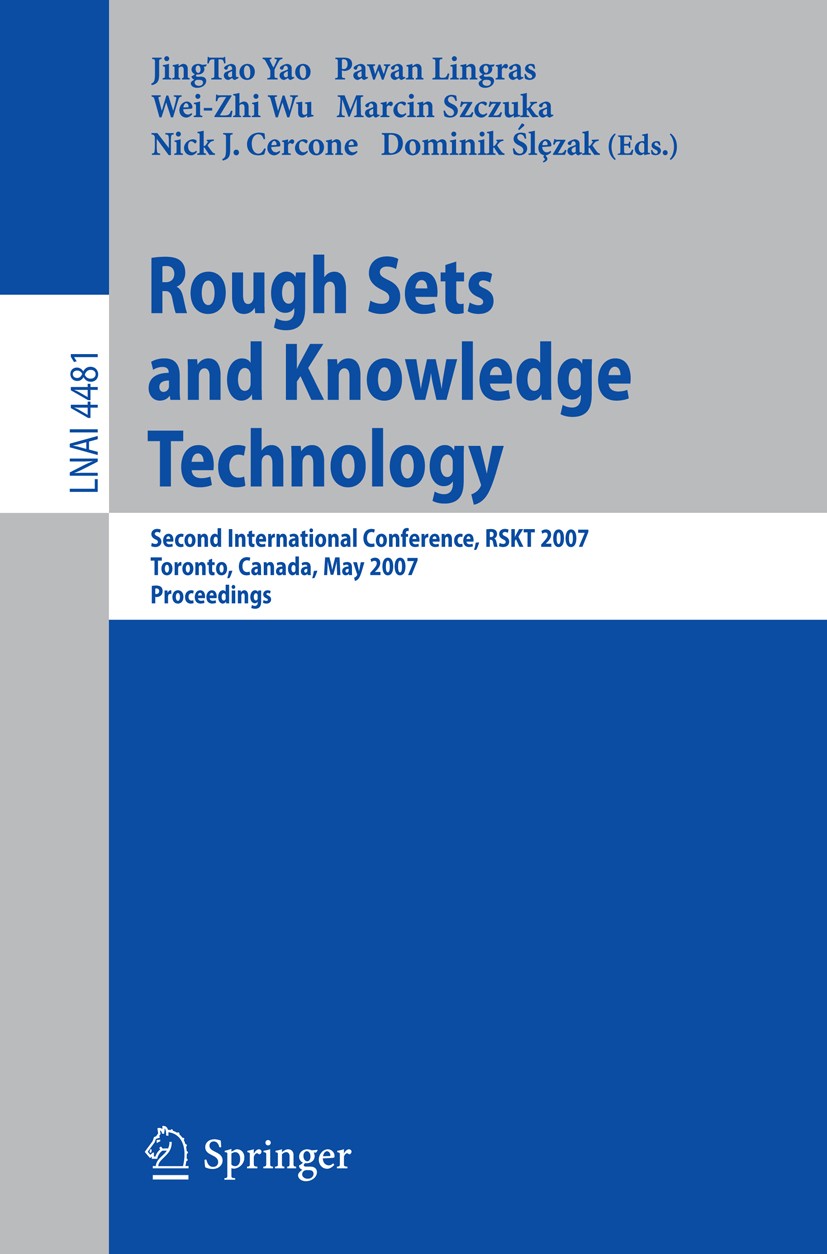 Titlebook: Rough Sets and Knowledge Technology; Second International JingTao Yao,Pawan Lingras,Dominik Ślȩzak Conference proceedings 2007 Springer-Ver Titlebook: Rough Sets and Knowledge Technology; Second International JingTao Yao,Pawan Lingras,Dominik Ślȩzak Conference proceedings 2007 Springer-Ver