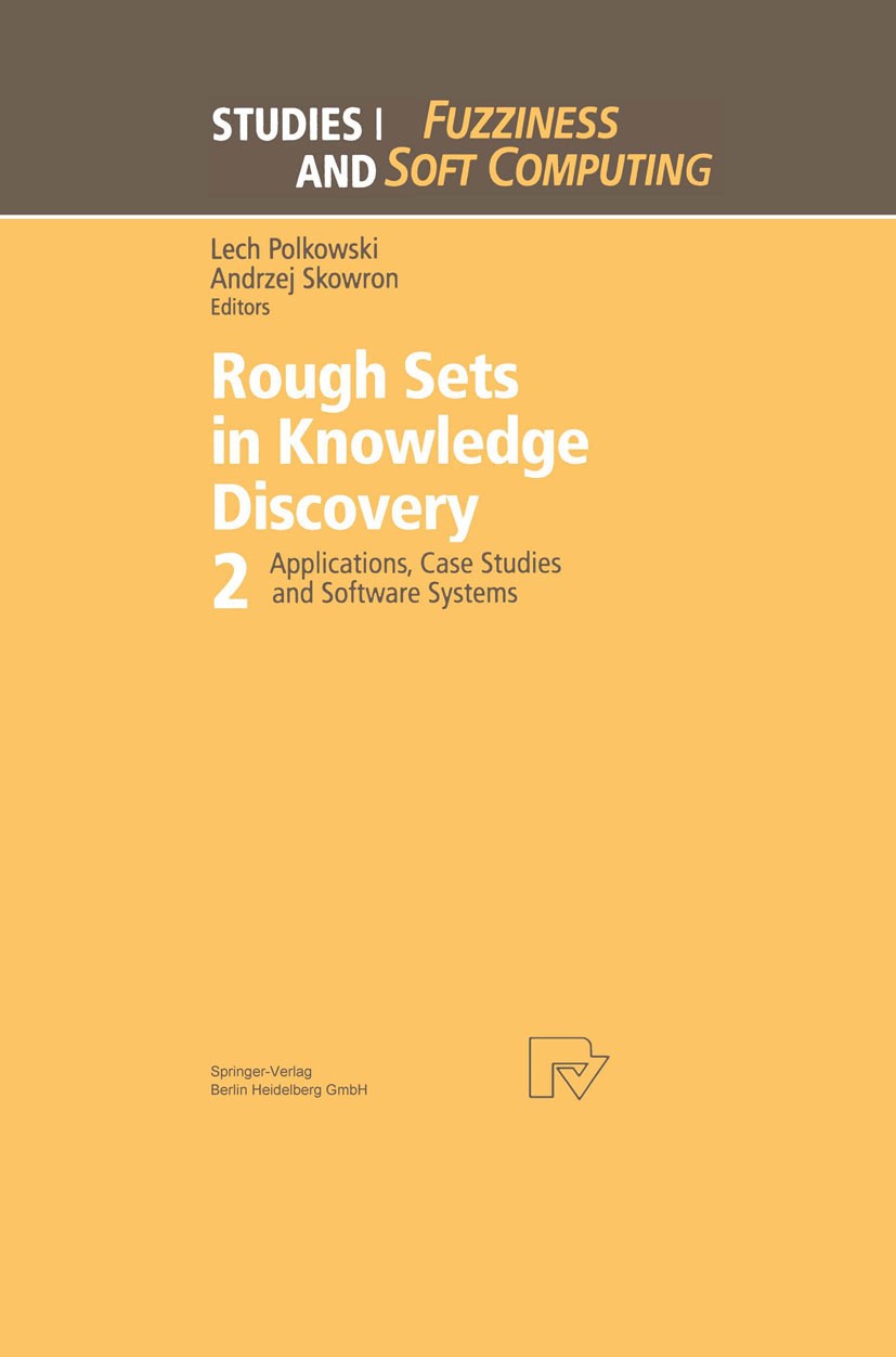 Titlebook: Rough Sets in Knowledge Discovery 2; Applications, Case S Lech Polkowski,Andrzej Skowron Book 1998 Physica-Verlag Heidelberg 1998 artificia Titlebook: Rough Sets in Knowledge Discovery 2; Applications, Case S Lech Polkowski,Andrzej Skowron Book 1998 Physica-Verlag Heidelberg 1998 artificia