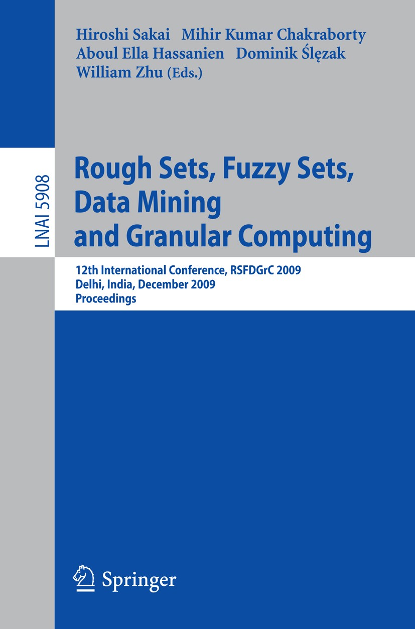 Titlebook: Rough Sets, Fuzzy Sets, Data Mining and Granular Computing; 12th International C Hiroshi Sakai,Mihir Kumar Chakraborty,William Zhu Conferen Titlebook: Rough Sets, Fuzzy Sets, Data Mining and Granular Computing; 12th International C Hiroshi Sakai,Mihir Kumar Chakraborty,William Zhu Conferen