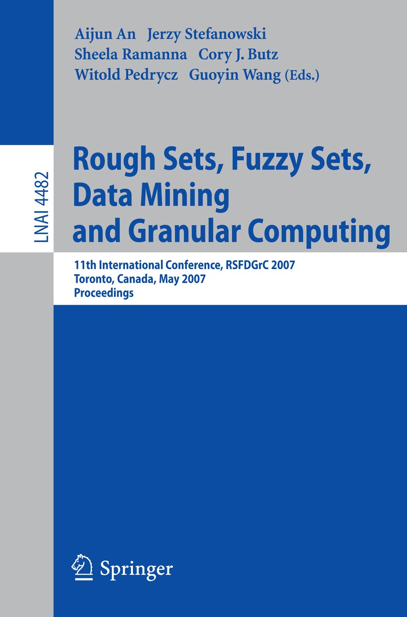 Titlebook: Rough Sets, Fuzzy Sets, Data Mining and Granular Computing; 11th International C Aijun An,Jerzy Stefanowski,Guoyin Wang Conference proceedi Titlebook: Rough Sets, Fuzzy Sets, Data Mining and Granular Computing; 11th International C Aijun An,Jerzy Stefanowski,Guoyin Wang Conference proceedi