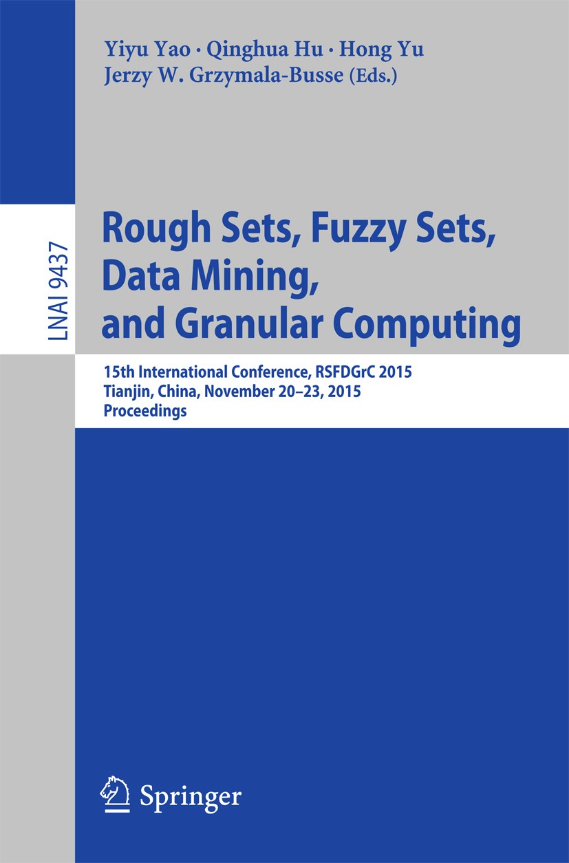 Titlebook: Rough Sets, Fuzzy Sets, Data Mining, and Granular Computing; 15th International C Yiyu Yao,Qinghua Hu,Jerzy W. Grzymala-Busse Conference pr Titlebook: Rough Sets, Fuzzy Sets, Data Mining, and Granular Computing; 15th International C Yiyu Yao,Qinghua Hu,Jerzy W. Grzymala-Busse Conference pr