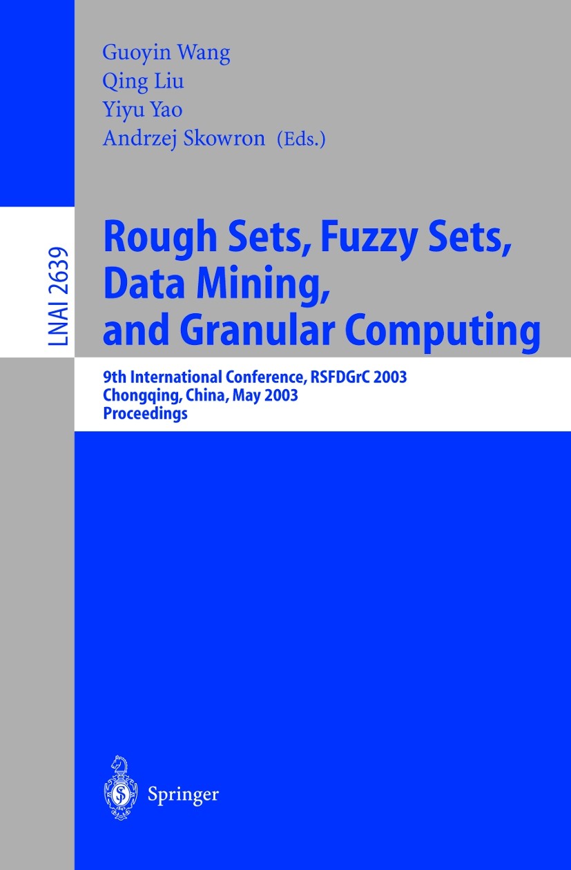 Titlebook: Rough Sets, Fuzzy Sets, Data Mining, and Granular Computing; 9th International Co Guoyin Wang,Qing Liu,Andrzej Skowron Conference proceedin Titlebook: Rough Sets, Fuzzy Sets, Data Mining, and Granular Computing; 9th International Co Guoyin Wang,Qing Liu,Andrzej Skowron Conference proceedin