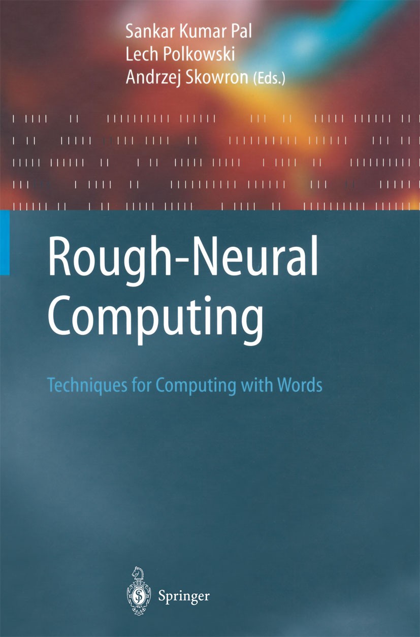 Titlebook: Rough-Neural Computing; Techniques for Compu Sankar K. Pal,Lech Polkowski,Andrzej Skowron Book 2004 Springer-Verlag Berlin Heidelberg 2004 Titlebook: Rough-Neural Computing; Techniques for Compu Sankar K. Pal,Lech Polkowski,Andrzej Skowron Book 2004 Springer-Verlag Berlin Heidelberg 2004