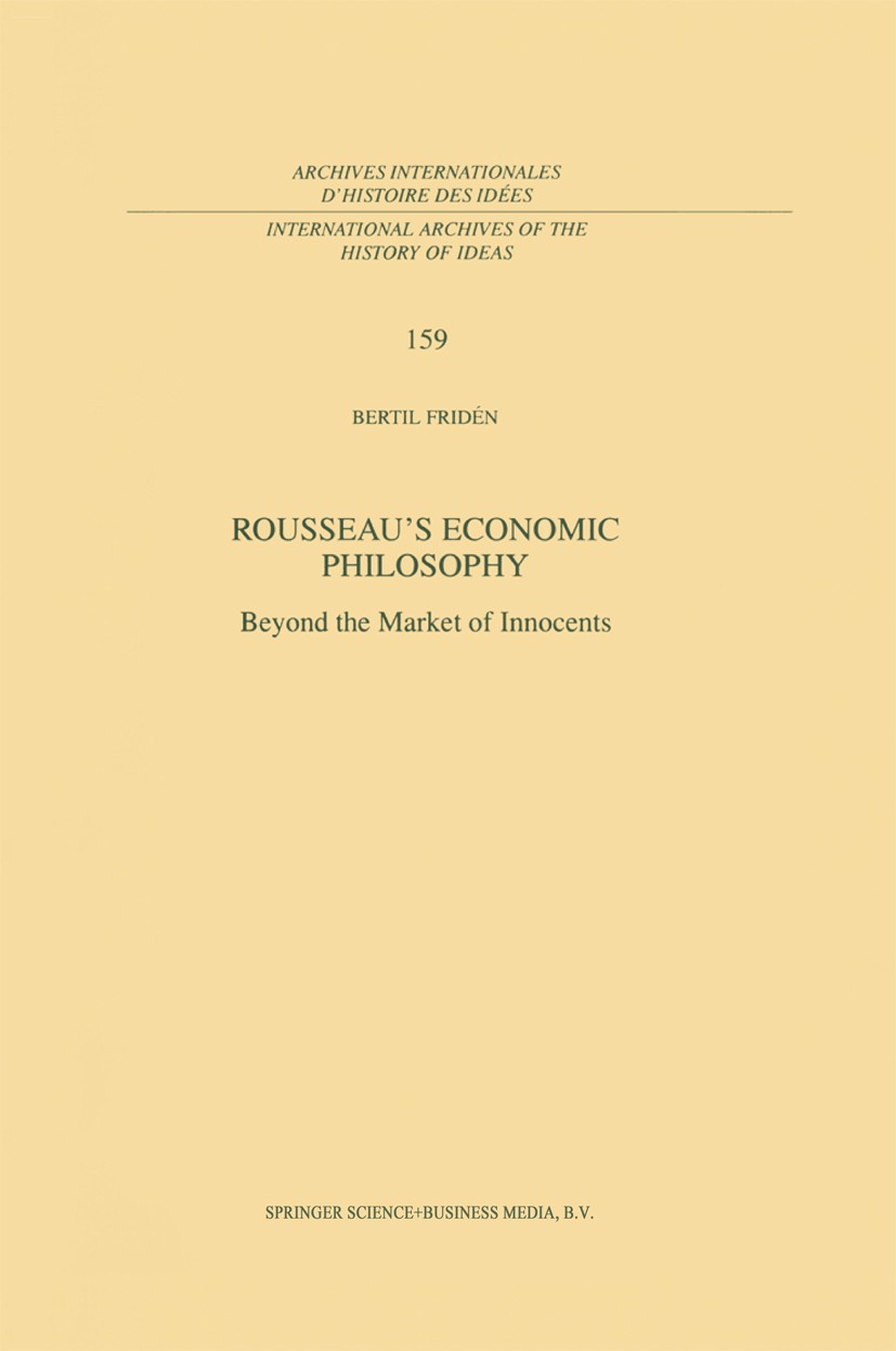 Titlebook: Rousseau’s Economic Philosophy; Beyond the Market of Bertil Fridén Book 1998 Springer Science+Business Media Dordrecht 1998 Adam Smith.Rous Titlebook: Rousseau’s Economic Philosophy; Beyond the Market of Bertil Fridén Book 1998 Springer Science+Business Media Dordrecht 1998 Adam Smith.Rous