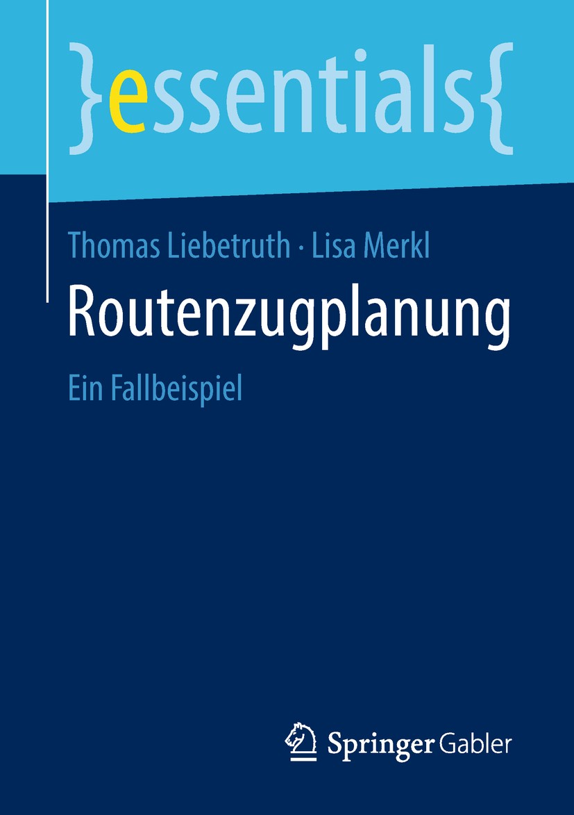 Titlebook: Routenzugplanung; Ein Fallbeispiel Thomas Liebetruth,Lisa Merkl Book 2018 Springer Fachmedien Wiesbaden GmbH, ein Teil von Springer Nature Titlebook: Routenzugplanung; Ein Fallbeispiel Thomas Liebetruth,Lisa Merkl Book 2018 Springer Fachmedien Wiesbaden GmbH, ein Teil von Springer Nature