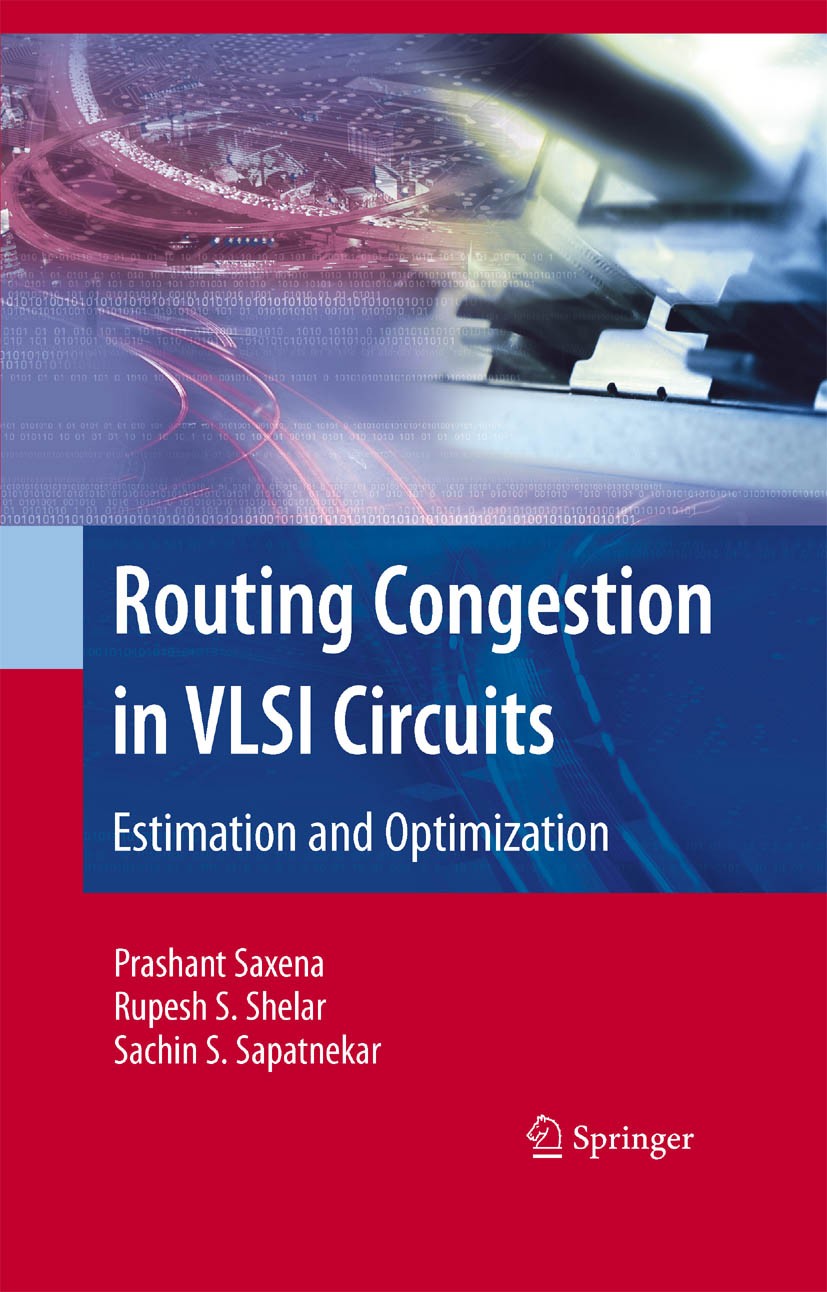 Titlebook: Routing Congestion in VLSI Circuits; Estimation and Optim Prashant Saxena,Rupesh S. Shelar,Sachin S. Sapatne Book 2007 Springer-Verlag US 2 Titlebook: Routing Congestion in VLSI Circuits; Estimation and Optim Prashant Saxena,Rupesh S. Shelar,Sachin S. Sapatne Book 2007 Springer-Verlag US 2