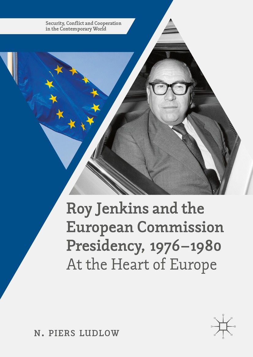 Titlebook: Roy Jenkins and the European Commission Presidency, 1976 –1980; At the Heart of Euro N. Piers Ludlow Book 2016 The Editor(s) (if applicable Titlebook: Roy Jenkins and the European Commission Presidency, 1976 –1980; At the Heart of Euro N. Piers Ludlow Book 2016 The Editor(s) (if applicable