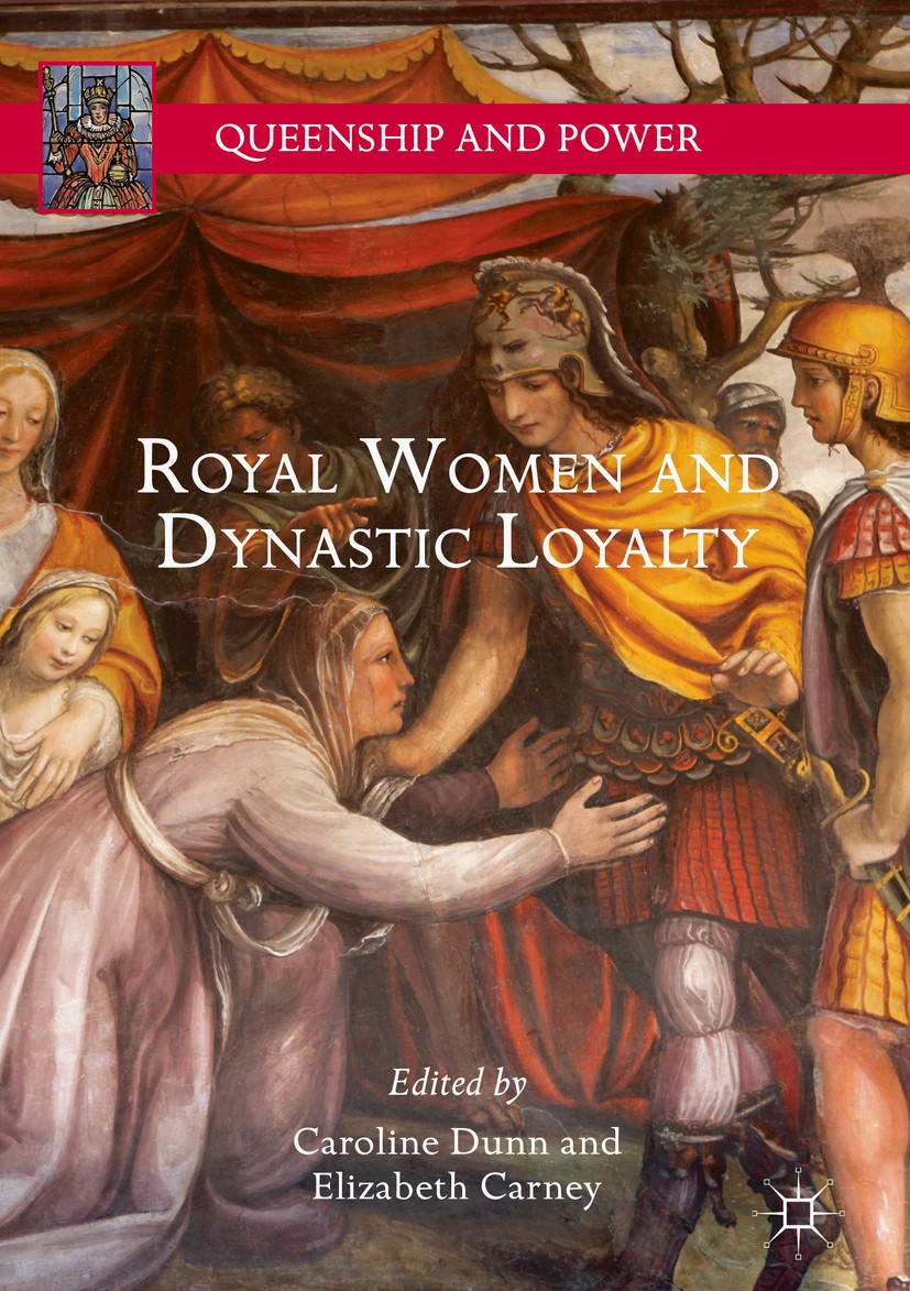 Titlebook: Royal Women and Dynastic Loyalty; Caroline Dunn,Elizabeth Carney Book 2018 The Editor(s) (if applicable) and The Author(s) 2018 Palace wom Titlebook: Royal Women and Dynastic Loyalty; Caroline Dunn,Elizabeth Carney Book 2018 The Editor(s) (if applicable) and The Author(s) 2018 Palace wom