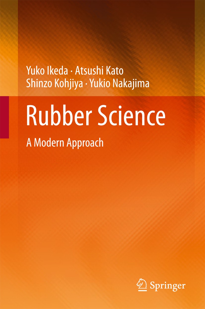 Titlebook: Rubber Science; A Modern Approach Yuko Ikeda,Atsushi Kato,Yukio Nakajima Book 20181st edition Springer Nature Singapore Pte Ltd. 2018 Moder Titlebook: Rubber Science; A Modern Approach Yuko Ikeda,Atsushi Kato,Yukio Nakajima Book 20181st edition Springer Nature Singapore Pte Ltd. 2018 Moder