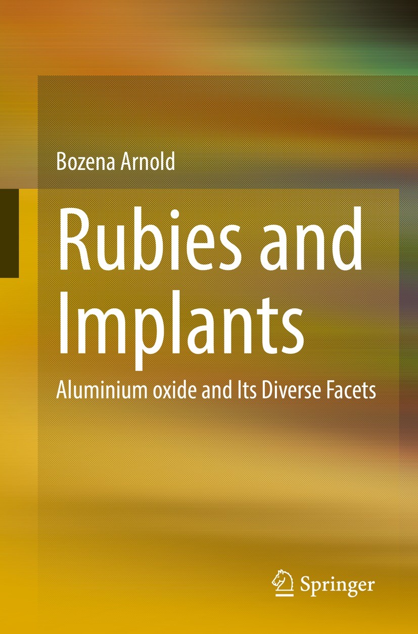 Titlebook: Rubies and Implants; Aluminium oxide and Bozena Arnold Book 2022 The Editor(s) (if applicable) and The Author(s), under exclusive license Titlebook: Rubies and Implants; Aluminium oxide and Bozena Arnold Book 2022 The Editor(s) (if applicable) and The Author(s), under exclusive license