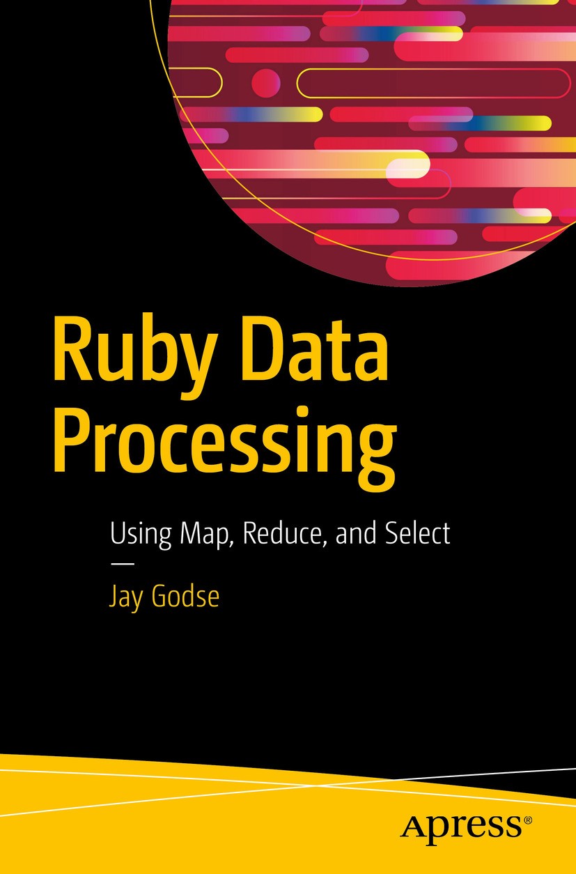 Titlebook: Ruby Data Processing; Using Map, Reduce, a Jay Godse Book 2018 Jay Godse 2018 Ruby.data.processing.map.reduce.select.practical.code.program Titlebook: Ruby Data Processing; Using Map, Reduce, a Jay Godse Book 2018 Jay Godse 2018 Ruby.data.processing.map.reduce.select.practical.code.program