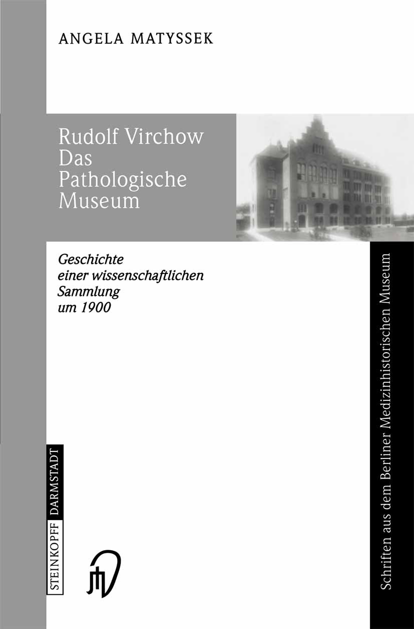 Titlebook: Rudolf Virchow Das Pathologische Museum; Geschichte einer Wis Angela Matyssek Book 2002 Springer-Verlag Berlin Heidelberg 2002 Aufklärung.B Titlebook: Rudolf Virchow Das Pathologische Museum; Geschichte einer Wis Angela Matyssek Book 2002 Springer-Verlag Berlin Heidelberg 2002 Aufklärung.B