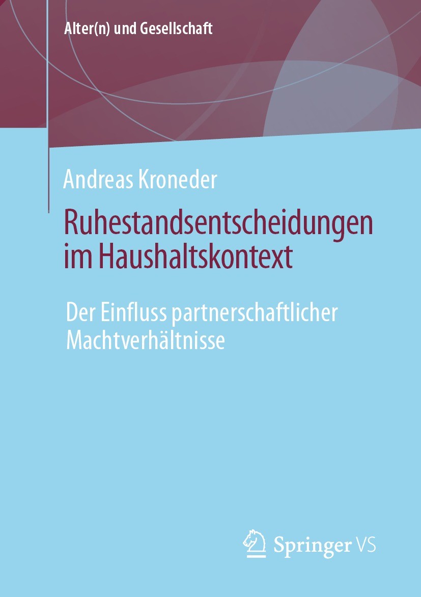 Titlebook: Ruhestandsentscheidungen im Haushaltskontext; Der Einfluss partner Andreas Kroneder Book 2021 Der/die Herausgeber bzw. der/die Autor(en), e Titlebook: Ruhestandsentscheidungen im Haushaltskontext; Der Einfluss partner Andreas Kroneder Book 2021 Der/die Herausgeber bzw. der/die Autor(en), e