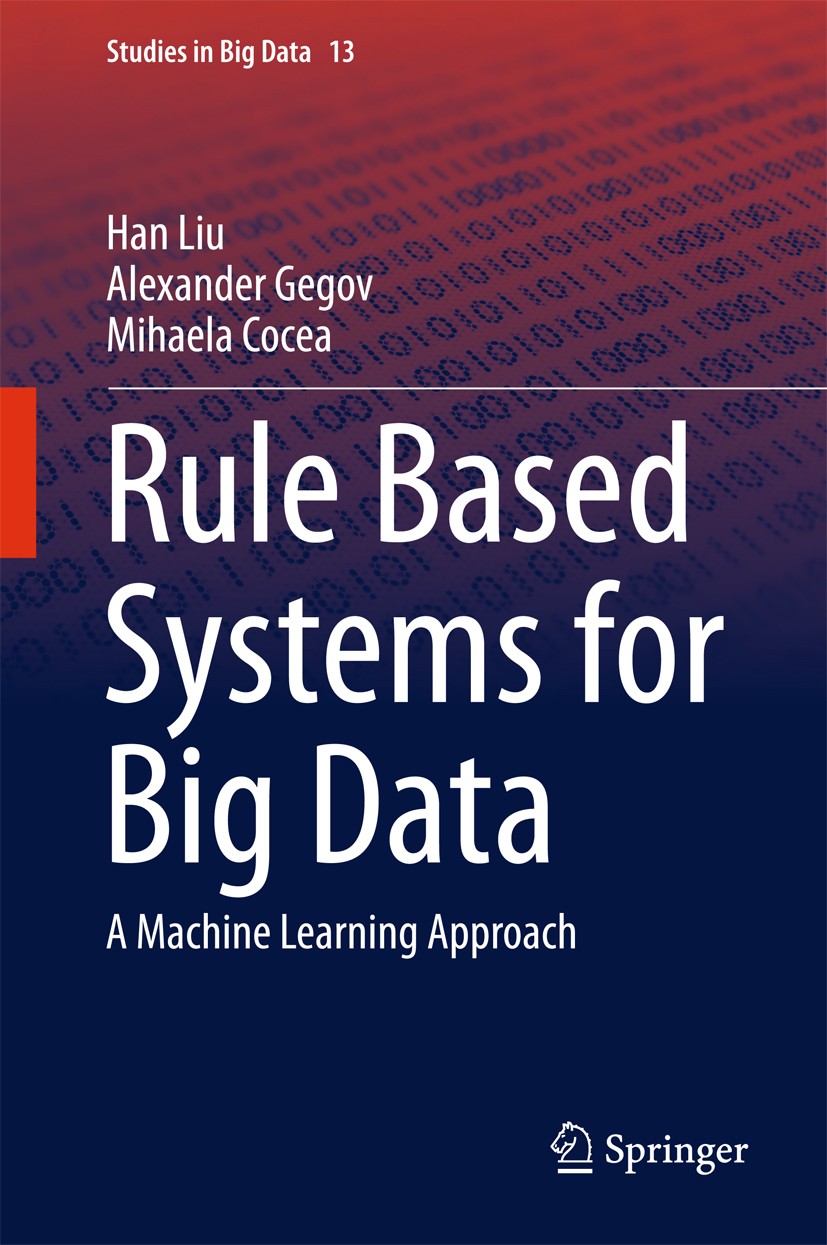 Titlebook: Rule Based Systems for Big Data; A Machine Learning A Han Liu,Alexander Gegov,Mihaela Cocea Book 2016 Springer International Publishing Swi Titlebook: Rule Based Systems for Big Data; A Machine Learning A Han Liu,Alexander Gegov,Mihaela Cocea Book 2016 Springer International Publishing Swi