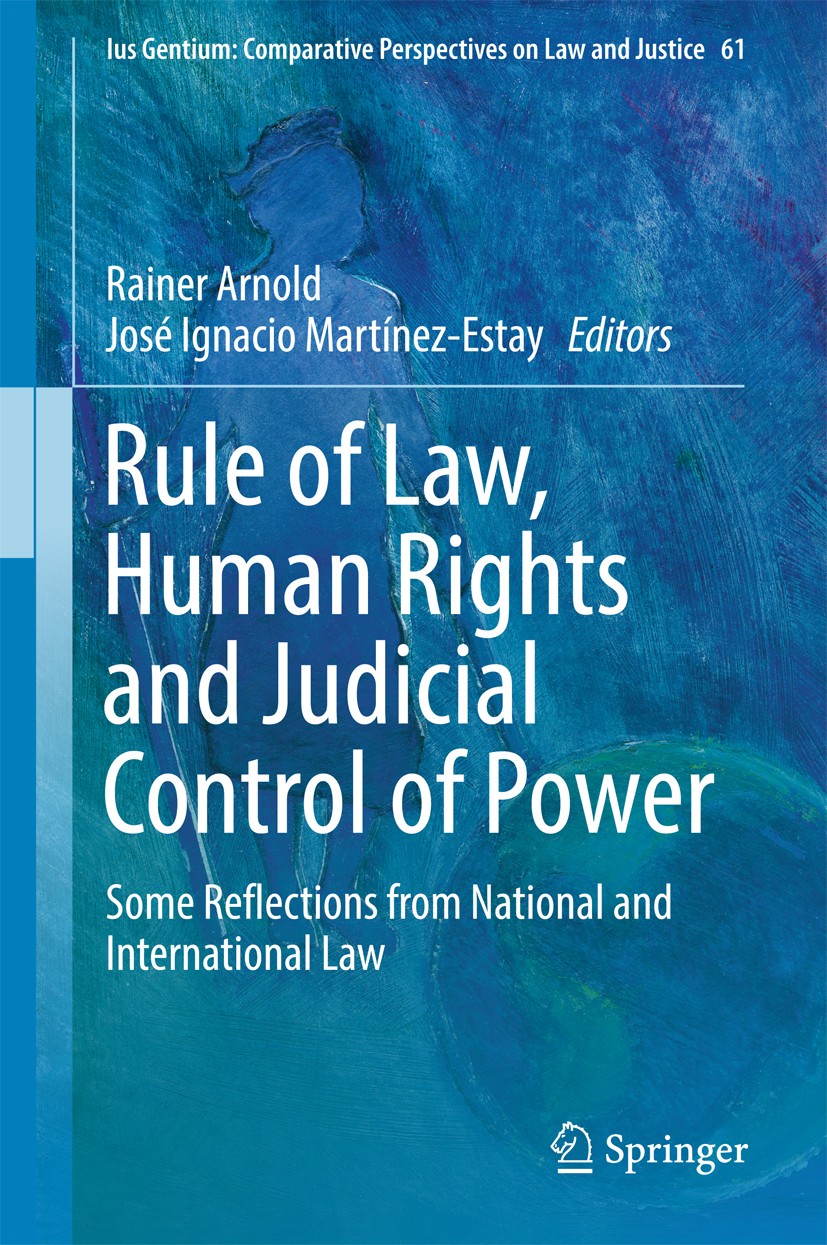 Titlebook: Rule of Law, Human Rights and Judicial Control of Power; Some Reflections fro Rainer Arnold,José Ignacio Martínez-Estay Book 2017 Springer Titlebook: Rule of Law, Human Rights and Judicial Control of Power; Some Reflections fro Rainer Arnold,José Ignacio Martínez-Estay Book 2017 Springer