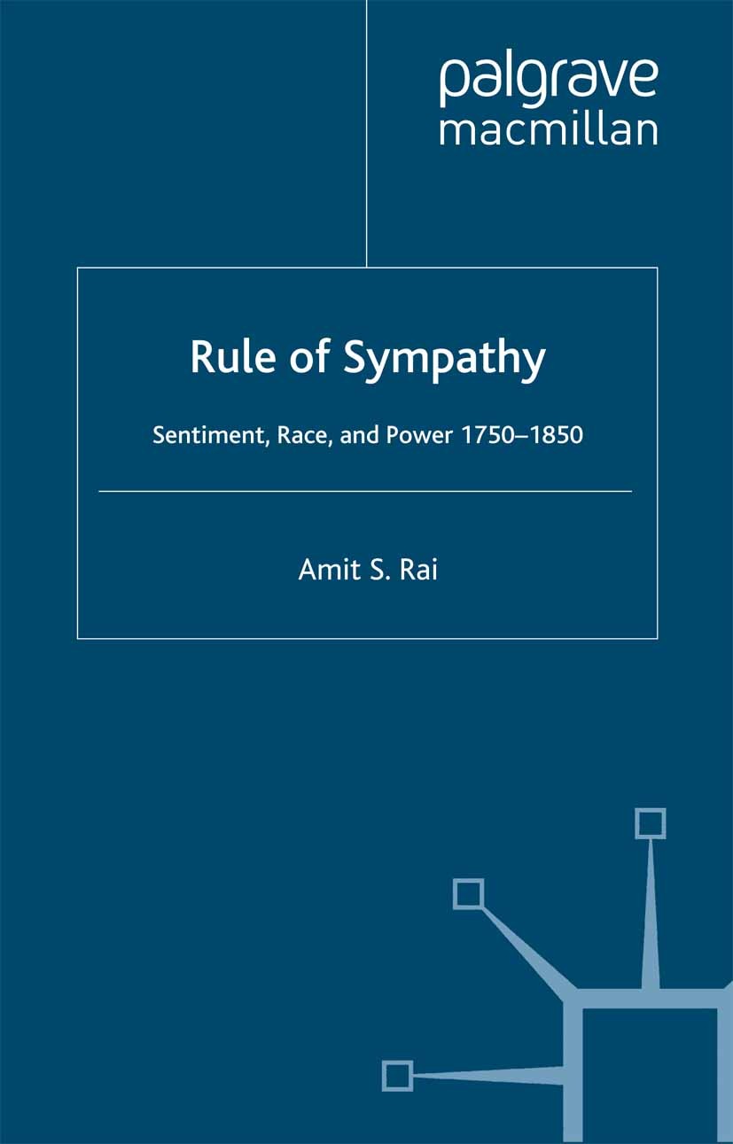 Titlebook: Rule of Sympathy; Sentiment, Race, and Amit S. Rai Book 2002 Amit S. Rai 2002 argue.bibliography.critique.discourse.eighteenth century.gend Titlebook: Rule of Sympathy; Sentiment, Race, and Amit S. Rai Book 2002 Amit S. Rai 2002 argue.bibliography.critique.discourse.eighteenth century.gend