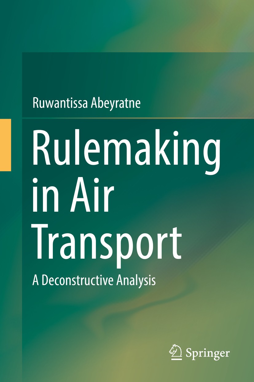 Titlebook: Rulemaking in Air Transport; A Deconstructive Ana Ruwantissa Abeyratne Book 2016 Springer International Publishing Switzerland 2016 Air tra Titlebook: Rulemaking in Air Transport; A Deconstructive Ana Ruwantissa Abeyratne Book 2016 Springer International Publishing Switzerland 2016 Air tra