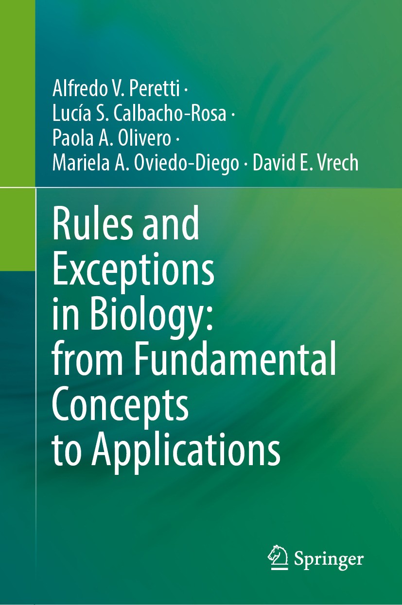 Titlebook: Rules and Exceptions in Biology: from Fundamental Concepts to Applications; Alfredo V. Peretti,Lucía S. Calbacho-Rosa,David E. Book 2024 S Titlebook: Rules and Exceptions in Biology: from Fundamental Concepts to Applications; Alfredo V. Peretti,Lucía S. Calbacho-Rosa,David E. Book 2024 S