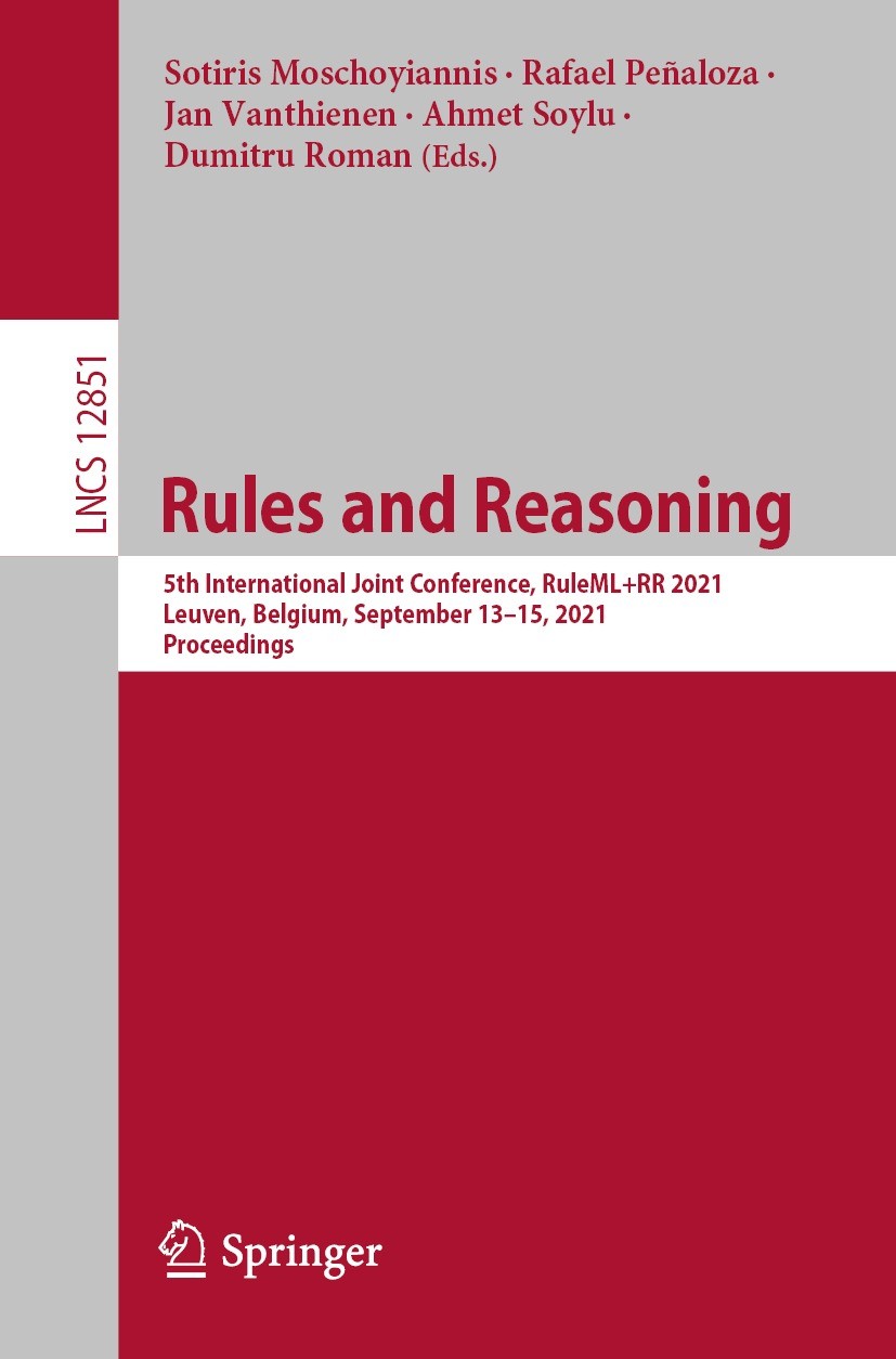 Titlebook: Rules and Reasoning; 5th International Jo Sotiris Moschoyiannis,Rafael Peñaloza,Dumitru Roma Conference proceedings 2021 Springer Nature Sw Titlebook: Rules and Reasoning; 5th International Jo Sotiris Moschoyiannis,Rafael Peñaloza,Dumitru Roma Conference proceedings 2021 Springer Nature Sw