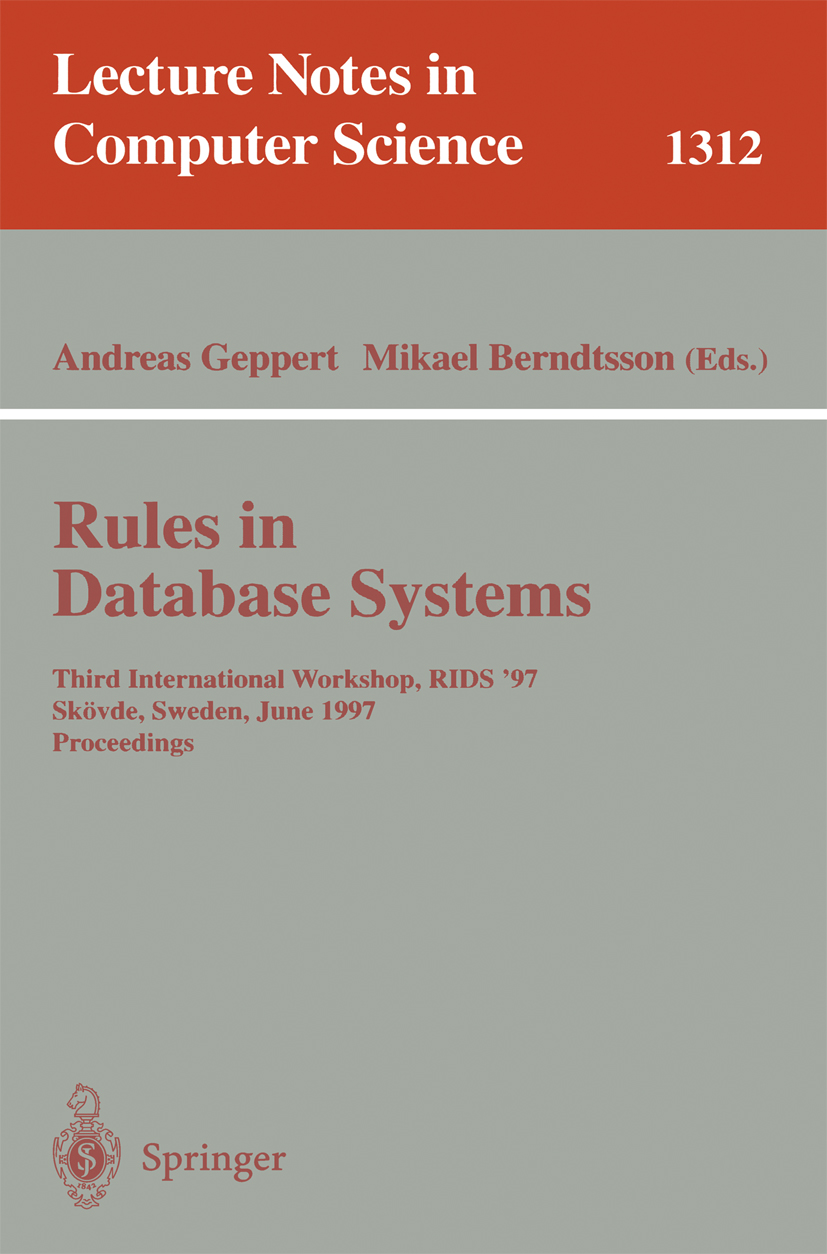 Titlebook: Rules in Database Systems; Third International Andreas Geppert,Mikael Berndtsson Conference proceedings 1997 Springer-Verlag Berlin Heidel Titlebook: Rules in Database Systems; Third International Andreas Geppert,Mikael Berndtsson Conference proceedings 1997 Springer-Verlag Berlin Heidel