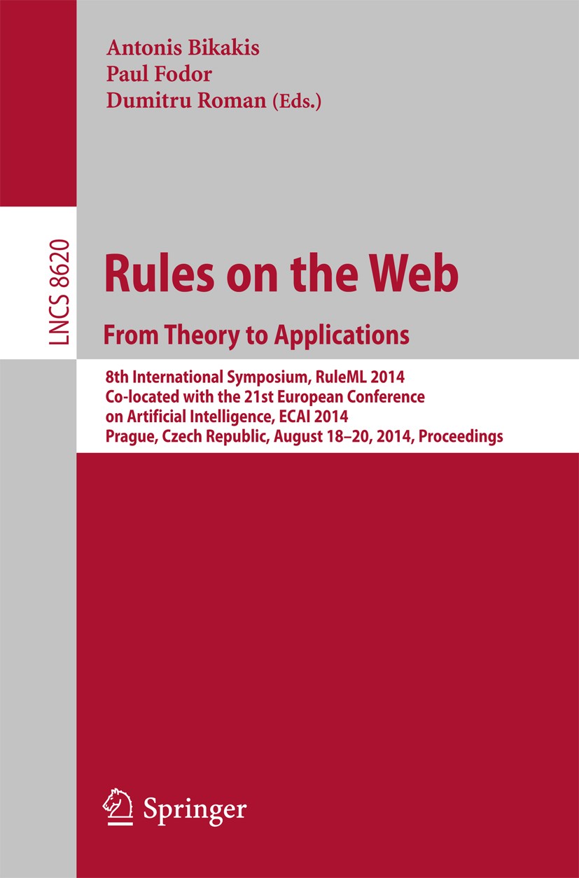 Titlebook: Rules on the Web: From Theory to Applications; 8th International Sy Antonis Bikakis,Paul Fodor,Dumitru Roman Conference proceedings 2014 Sp Titlebook: Rules on the Web: From Theory to Applications; 8th International Sy Antonis Bikakis,Paul Fodor,Dumitru Roman Conference proceedings 2014 Sp