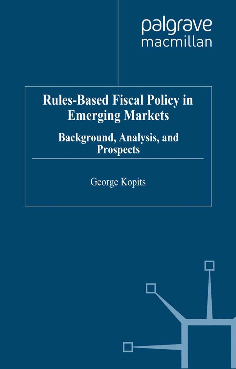 Titlebook: Rules-Based Fiscal Policy in Emerging Markets; Background, Analysis George Kopits Book 2004 Palgrave Macmillan, a division of Macmillan Pub Titlebook: Rules-Based Fiscal Policy in Emerging Markets; Background, Analysis George Kopits Book 2004 Palgrave Macmillan, a division of Macmillan Pub